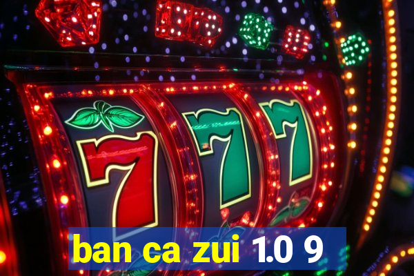 ban ca zui 1.0 9