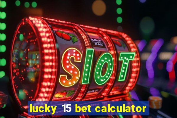 lucky 15 bet calculator