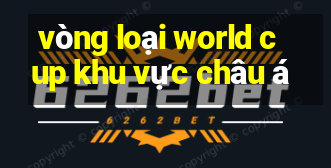 vòng loại world cup khu vực châu á