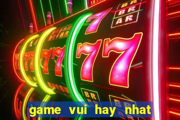 game vui hay nhat mien phi