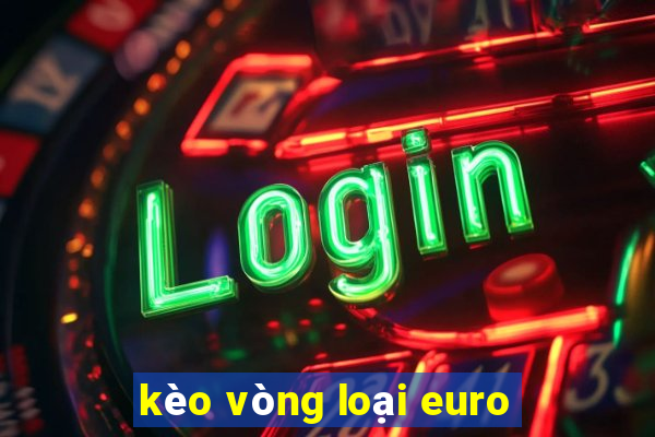 kèo vòng loại euro