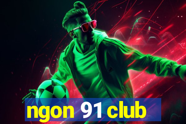 ngon 91 club