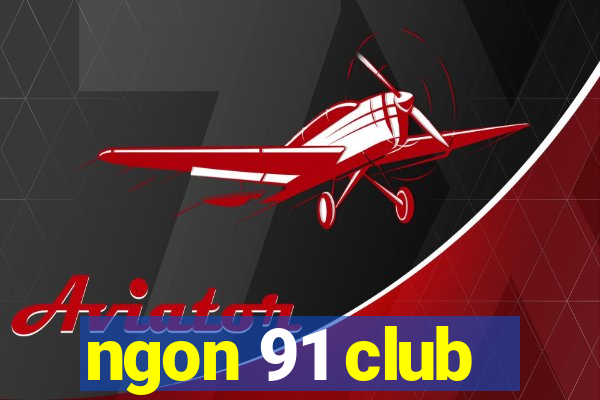 ngon 91 club