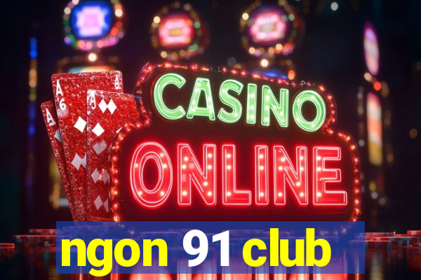 ngon 91 club