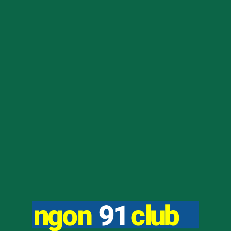 ngon 91 club