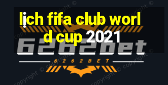 lịch fifa club world cup 2021