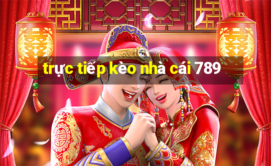 trực tiếp kèo nhà cái 789