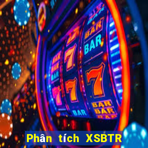 Phân tích XSBTR ngày 20