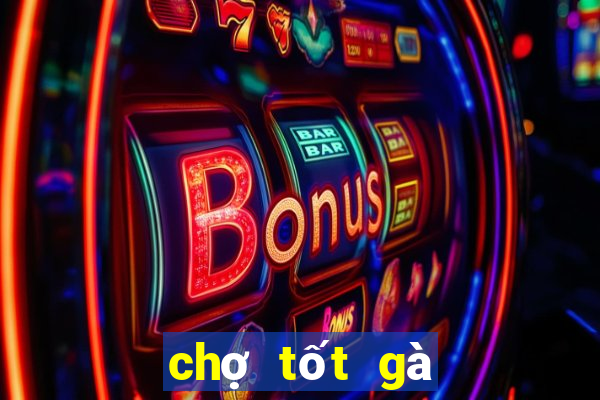 chợ tốt gà đá củ chi