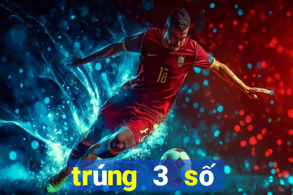 trúng 3 số đầu giải đặc biệt