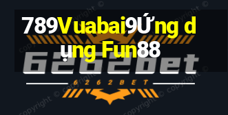 789Vuabai9Ứng dụng Fun88