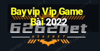 Bayvip Vip Game Bài 2022