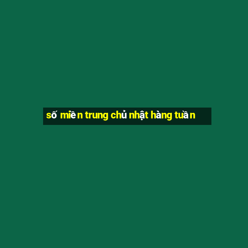 số miền trung chủ nhật hàng tuần