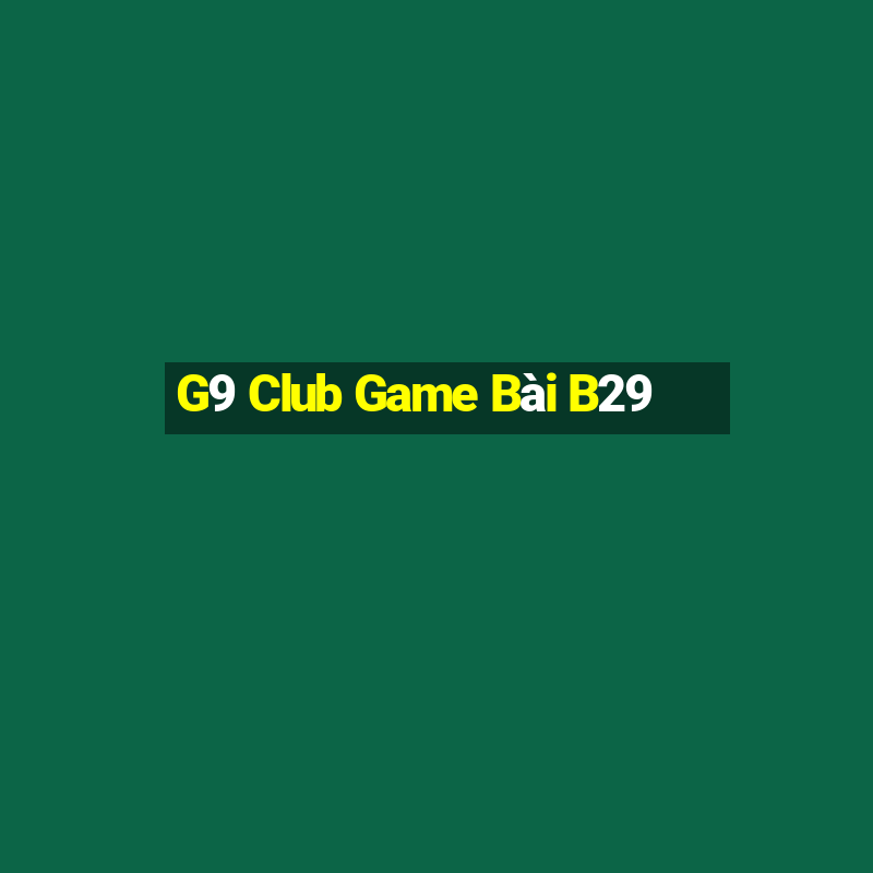 G9 Club Game Bài B29