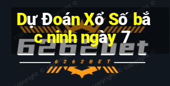 Dự Đoán Xổ Số bắc ninh ngày 7