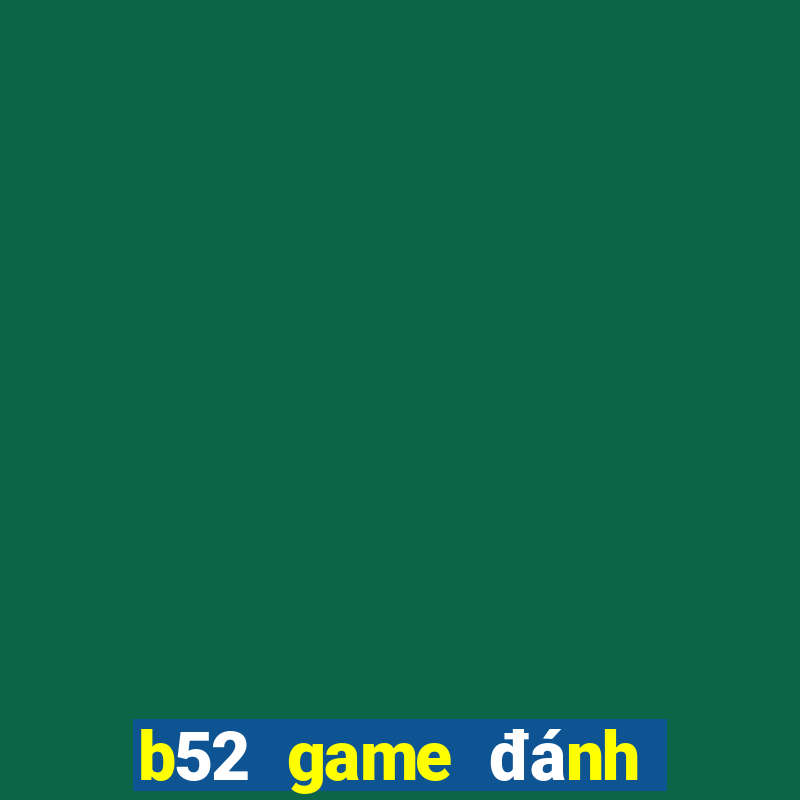 b52 game đánh bài đổi thưởng