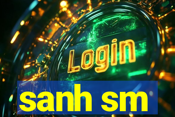 sanh sm