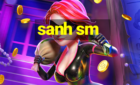 sanh sm