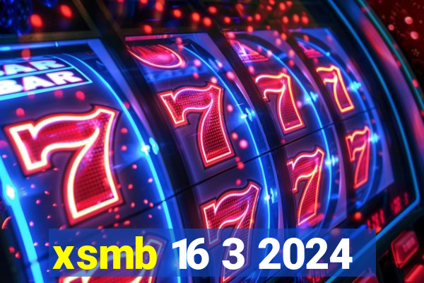 xsmb 16 3 2024