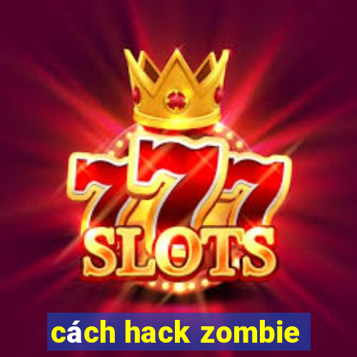 cách hack zombie