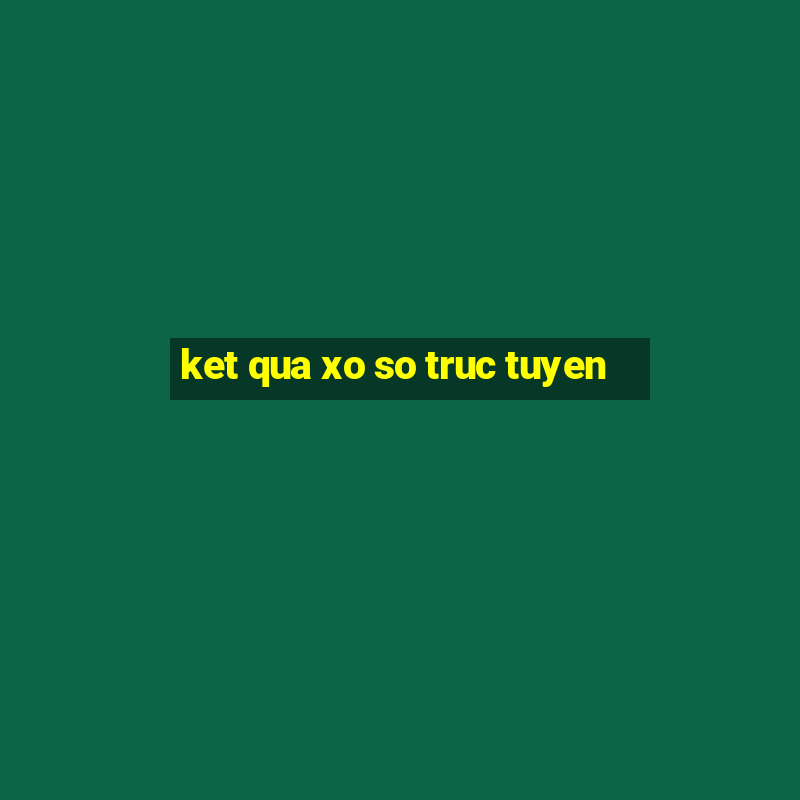 ket qua xo so truc tuyen