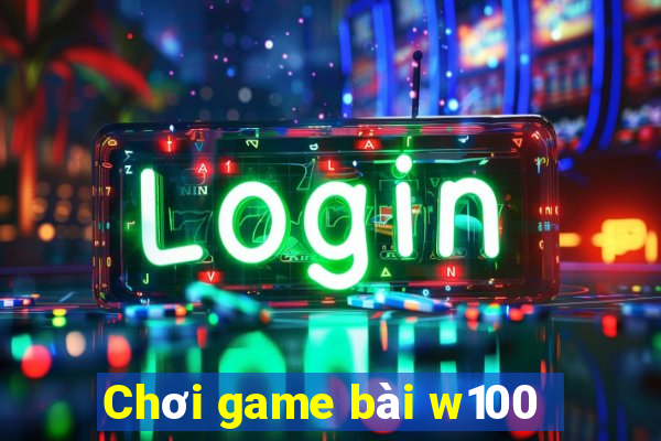 Chơi game bài w100