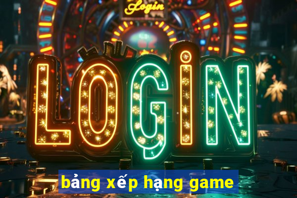 bảng xếp hạng game