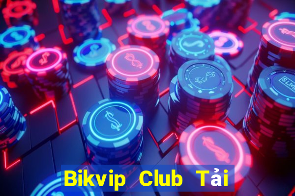 Bikvip Club Tải Game Bài