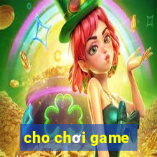 cho chơi game