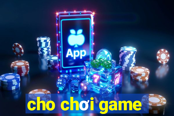 cho chơi game