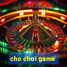 cho chơi game