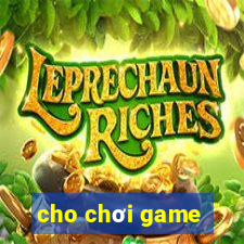 cho chơi game