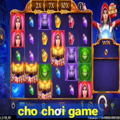 cho chơi game