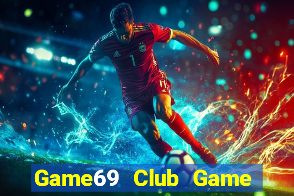 Game69 Club Game Bài Lừa Đảo