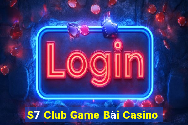 S7 Club Game Bài Casino