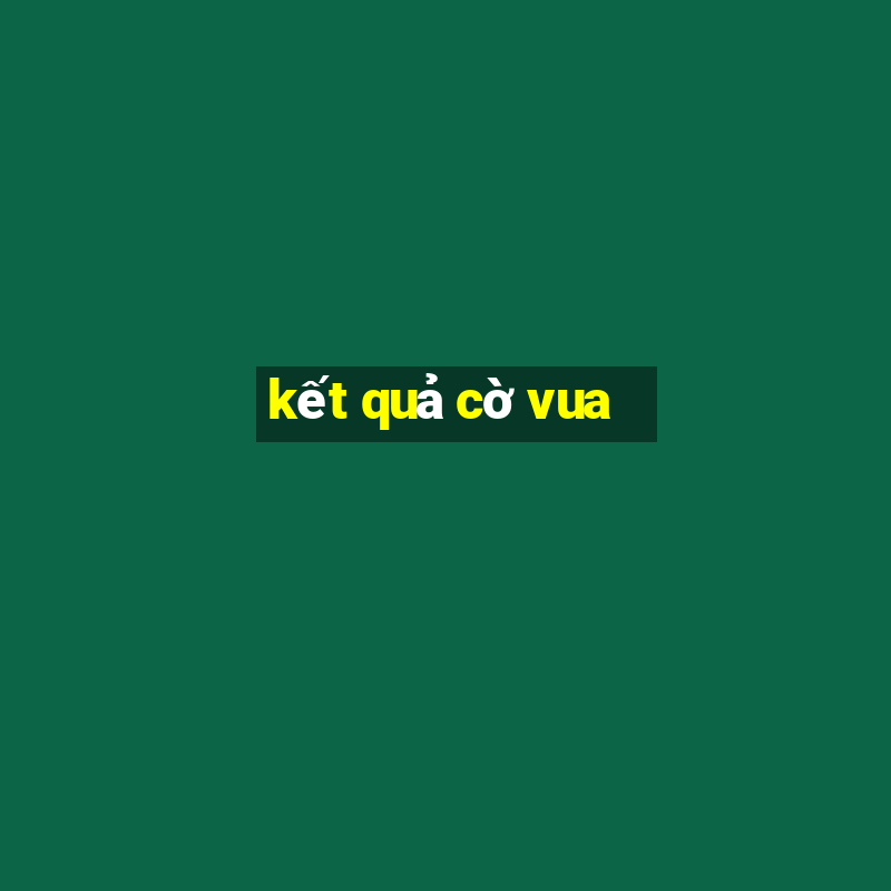 kết quả cờ vua