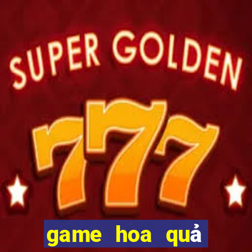 game hoa quả nổi giận 2 24h