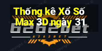 Thống kê Xổ Số Max 3D ngày 31