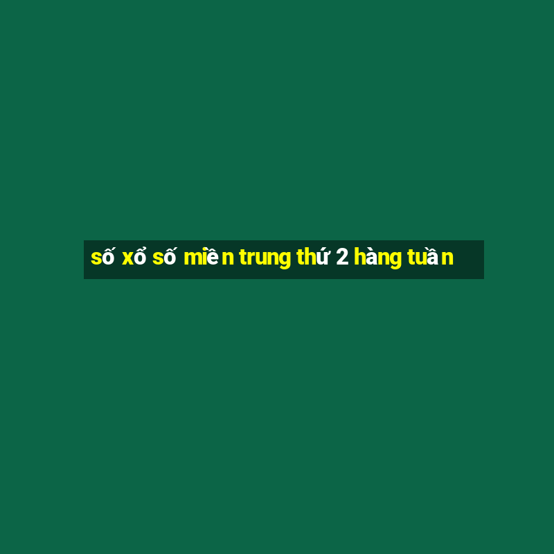 số xổ số miền trung thứ 2 hàng tuần