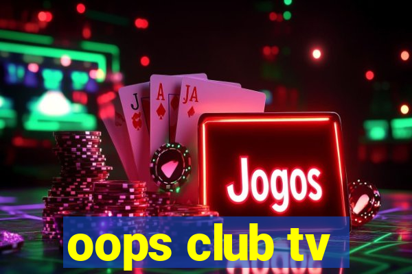 oops club tv