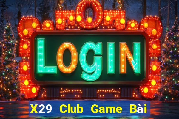 X29 Club Game Bài 3 Cây Đổi Thưởng