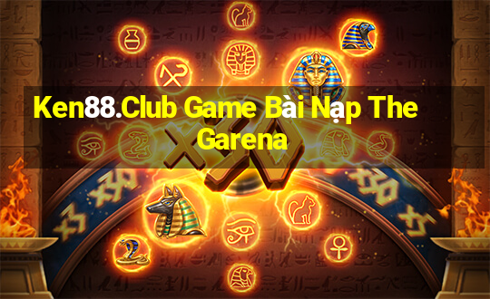 Ken88.Club Game Bài Nạp The Garena