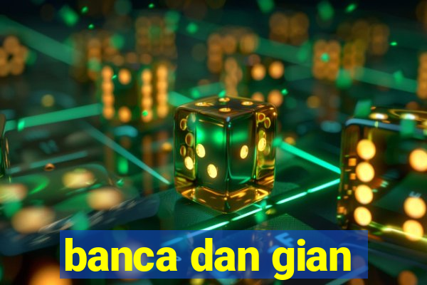 banca dan gian