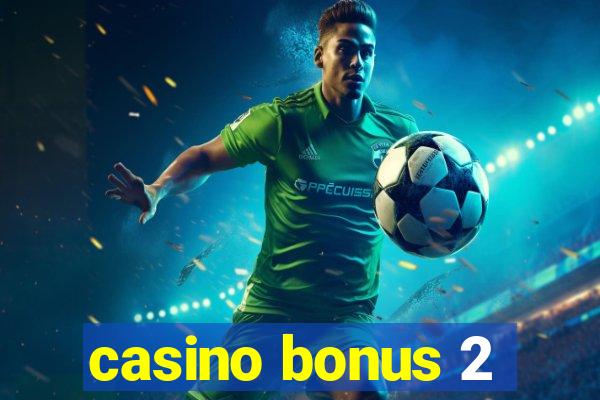 casino bonus 2