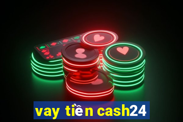 vay tiền cash24