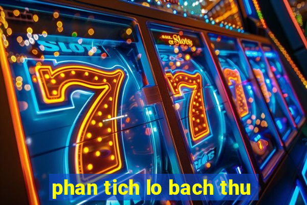 phan tich lo bach thu