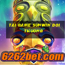 tai game sunwin doi thuong