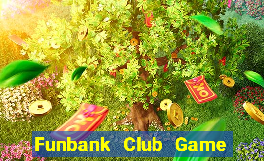 Funbank Club Game Bài Khuyến Mãi