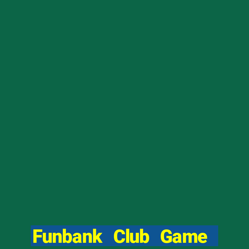 Funbank Club Game Bài Khuyến Mãi