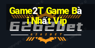 Game2T Game Bài Nhất Vip